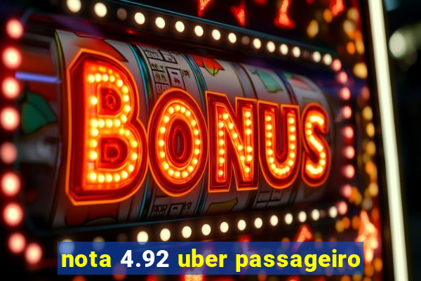 nota 4.92 uber passageiro